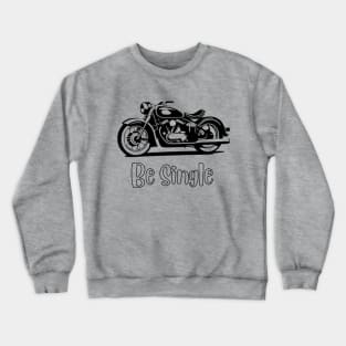 Be Single Crewneck Sweatshirt